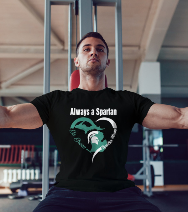 Michigan State Spartans Go Green Always A Spartan Heart T-Shirt