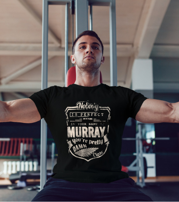 Nobody Is Perfect If Your Name Is Murray You're Pretty Damn Close T-Shirt