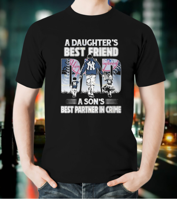 A Daughter's Best Friend Dad A Son's Best Partner In Crime Yankees T-Shirt