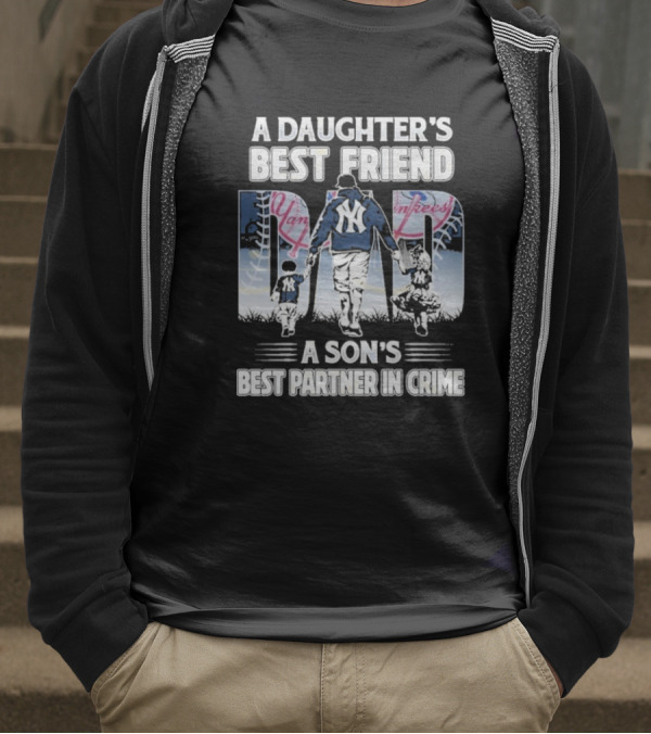 A Daughter's Best Friend Dad A Son's Best Partner In Crime Yankees T-Shirt