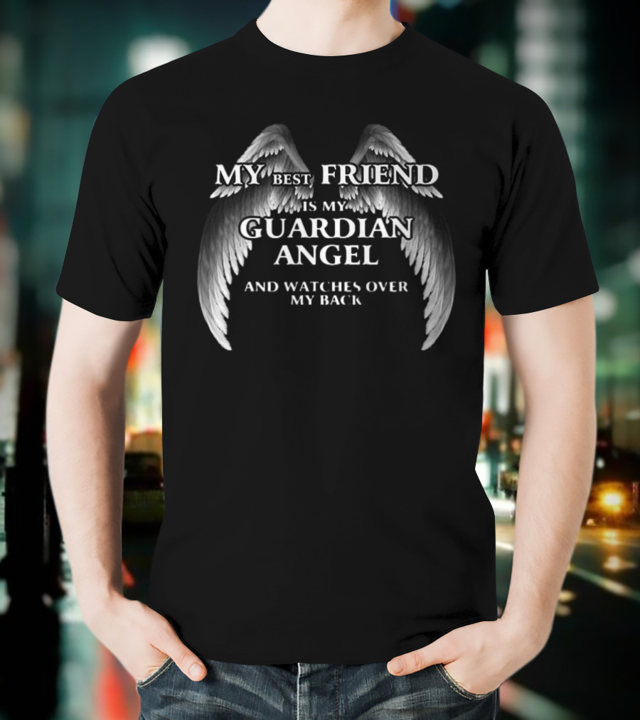 My Best Friend Is My Guardian Angel And Es Over My Back T-Shirt