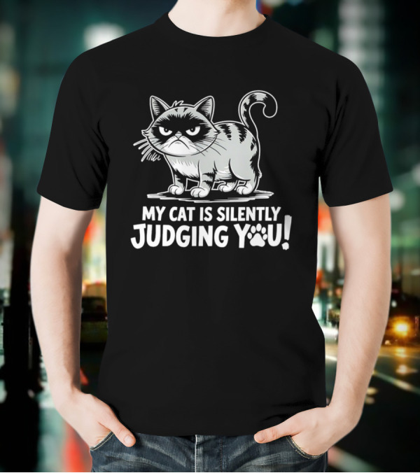 My Cat Is Silently Judging You Grumpy Graphic With Text T-Shirt