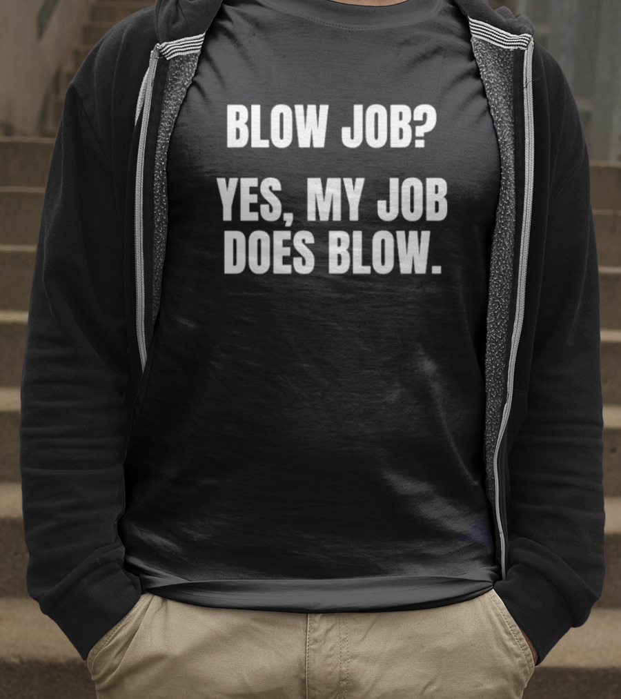 "Blow Job Yes My Job Does Blow" T-Shirt