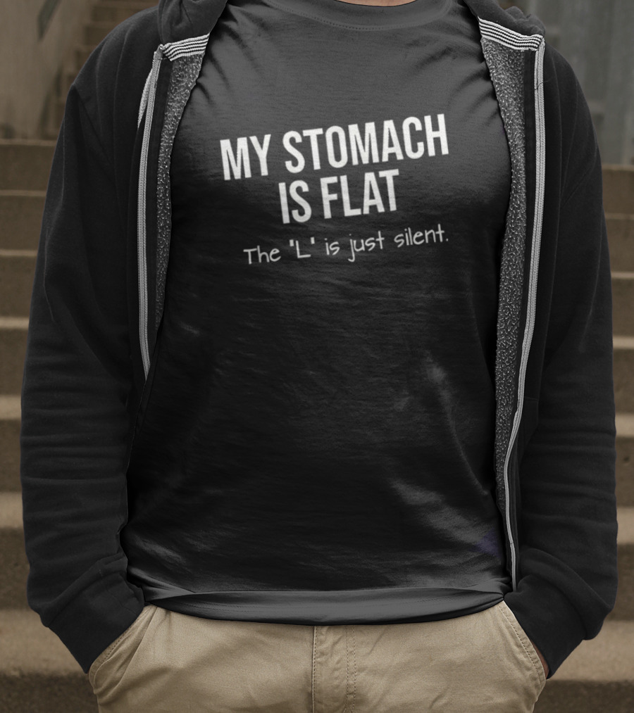 My Stomach Is Flat The L Is Just Silent T-Shirt