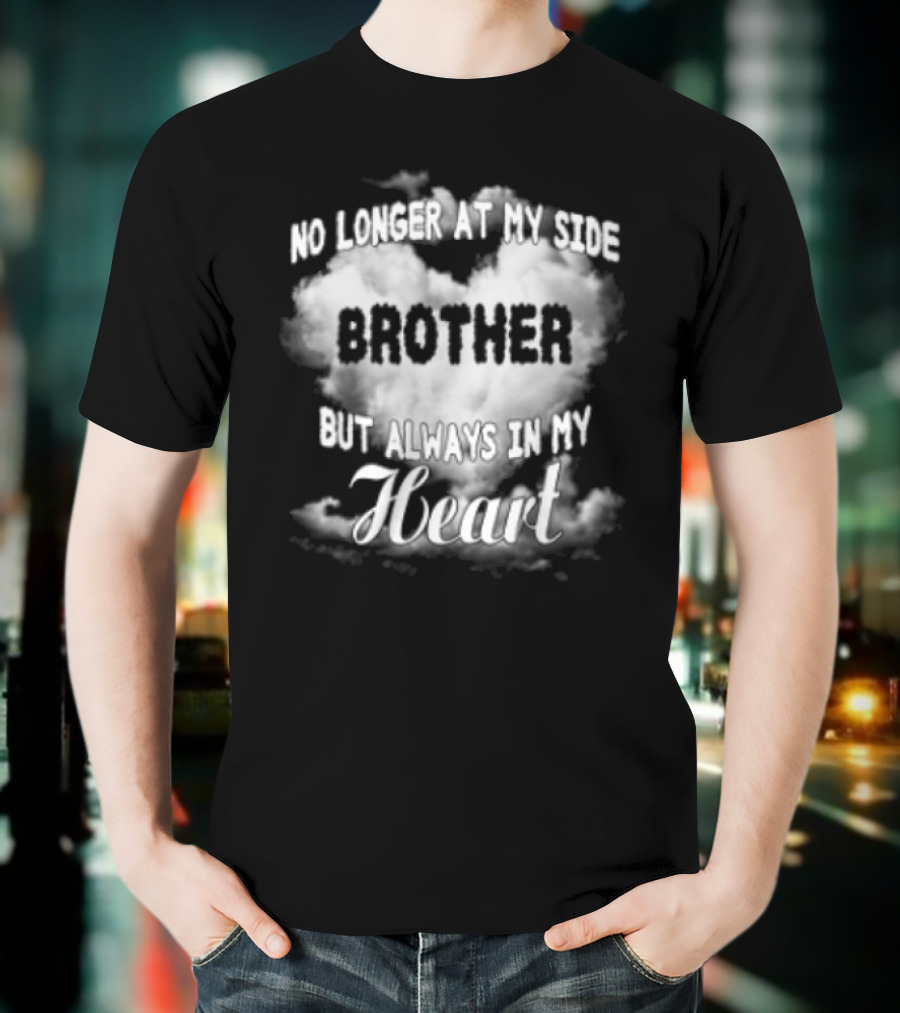 No Longer At My Side Brother But Always In My Heart Cloud Text T-Shirt