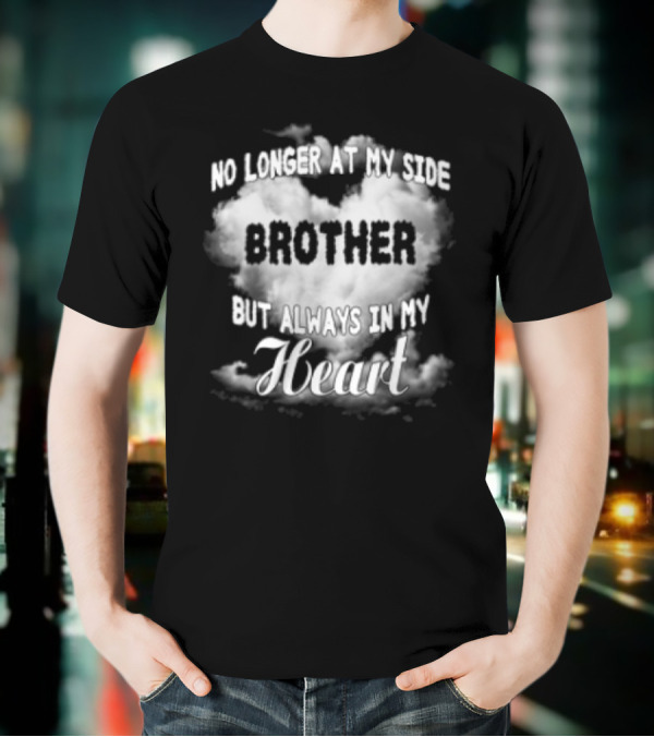 No Longer At My Side Brother But Always In My Heart Cloud Text T-Shirt