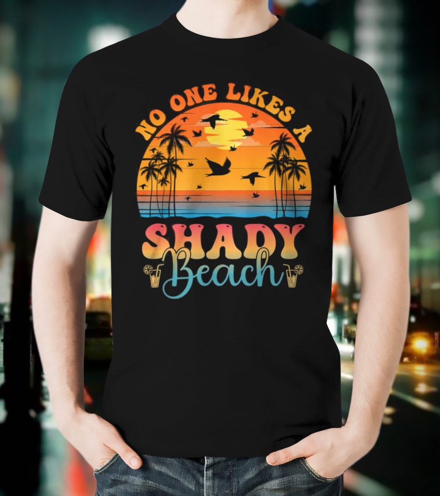 No One Likes A Shady Beach Sunset Palm Trees And Birds T-Shirt