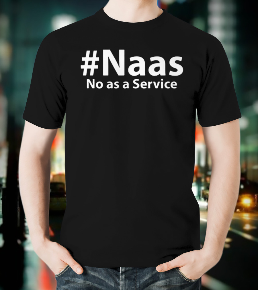 #Naas No As A Service T-Shirt