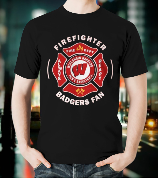 Wisconsin Badgers Men's Basketball Firefighter Fire Dept Always Ready Fan 2025 T-Shirt