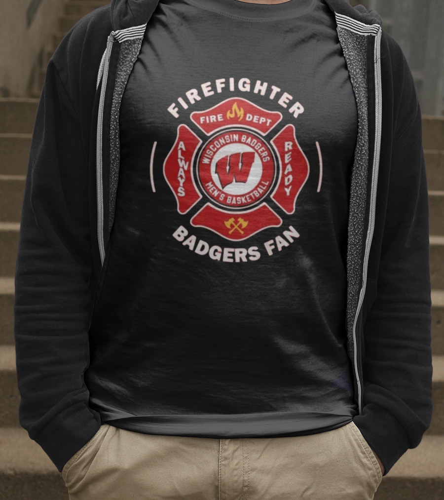 Wisconsin Badgers Men's Basketball Firefighter Fire Dept Always Ready Fan 2025 T-Shirt