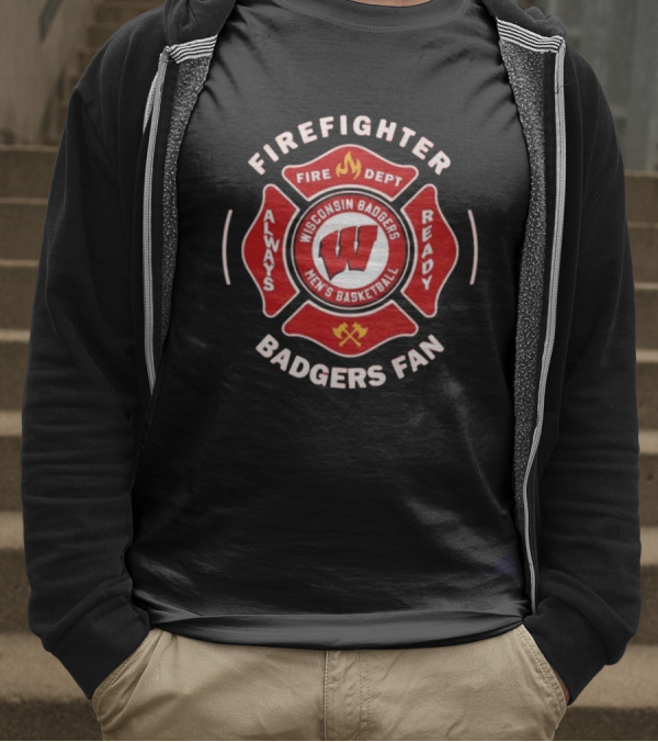 Wisconsin Badgers Men's Basketball Firefighter Fire Dept Always Ready Fan 2025 T-Shirt