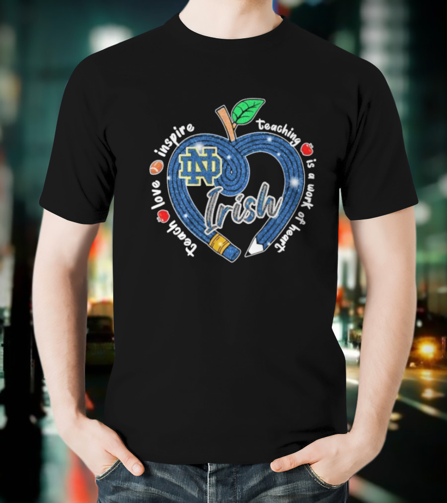 Notre Dame Fighting Irish Love Teach Inspire Teaching Is A Work Of Heart Apple T-Shirt