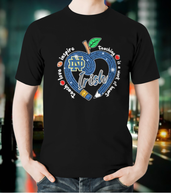 Notre Dame Fighting Irish Love Teach Inspire Teaching Is A Work Of Heart Apple T-Shirt