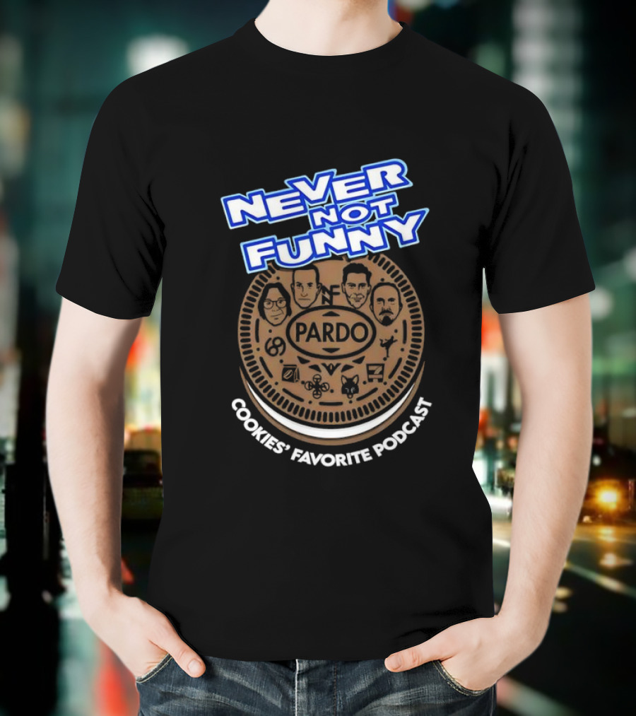 Never Not Funny Pardo Cookies’ Favorite Podcast T-Shirt