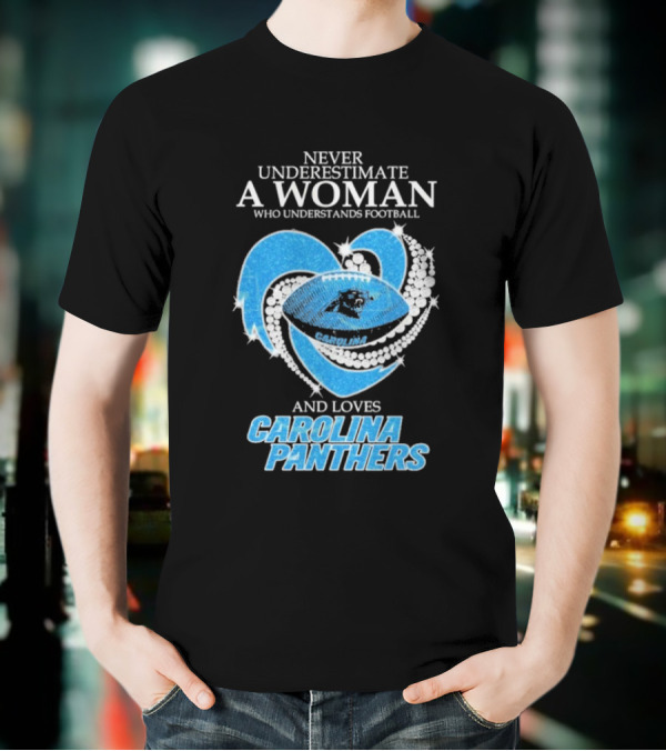 Never Underestimate A Woman Who Understands Football And Loves Carolina Panthers T-Shirt