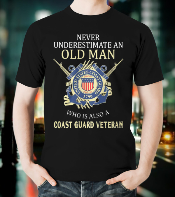 Never Underestimate An Old Man Who Is Also A Coast Guard Veteran United States Coast Guard Semper Paratus 1790 T-Shirt
