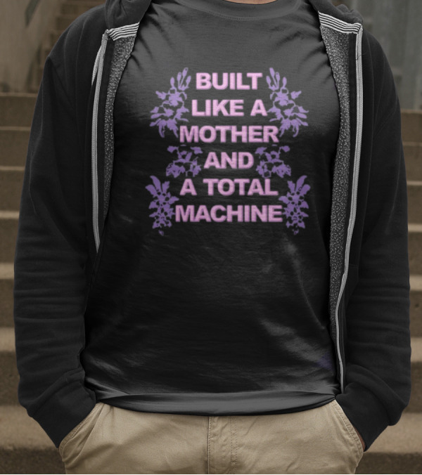 BUILT LIKE A MOTHER AND A TOTAL MACHINE PURPLE FLORAL T-Shirt