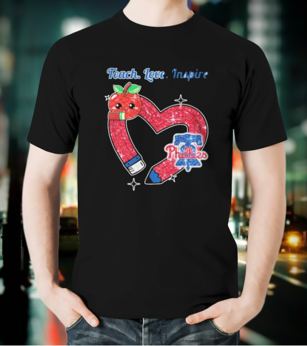 Philadelphia Phillies Teach Love Inspire Heart Pencil Apple T-Shirt
