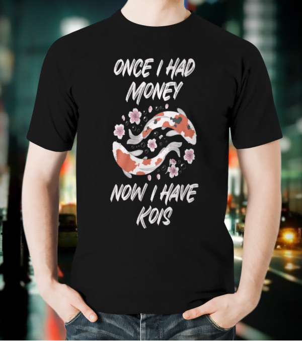 Once I Had Money Now I Have Koi Fish Blossoms T-Shirt