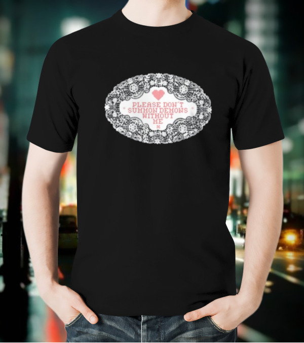 Please Don't Summon Demons Without Me Heart Lace Style T-Shirt