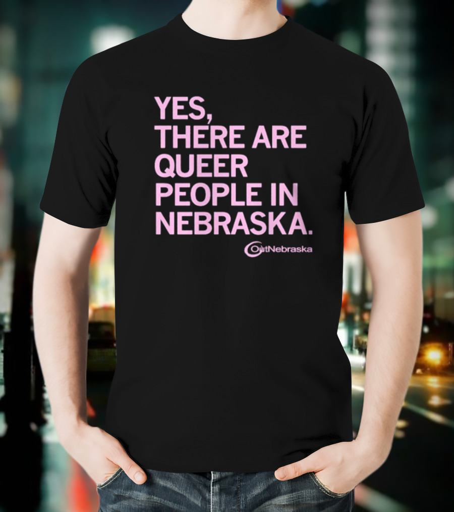 Yes, There Are Queer People In Nebraska OutNebraska T-Shirt