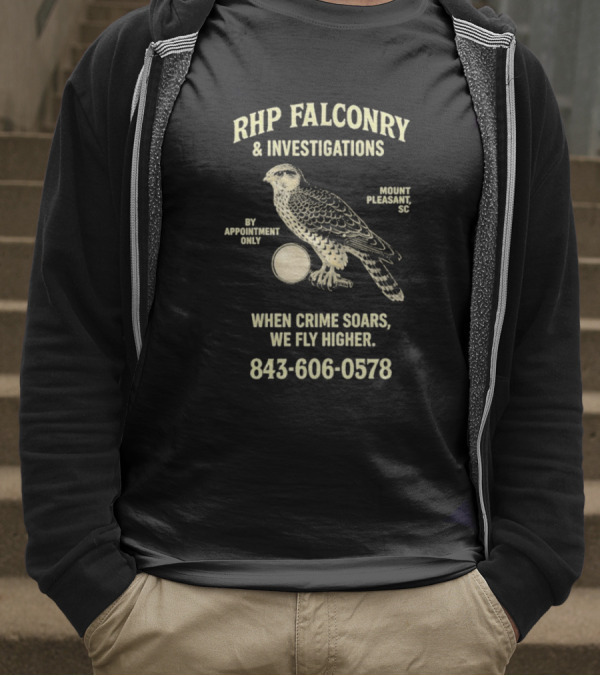 RHP Falconry & Investigations When Crime Soars We Fly Higher Mount Pleasant SC By Appointment Only 843-606-0578 T-Shirt