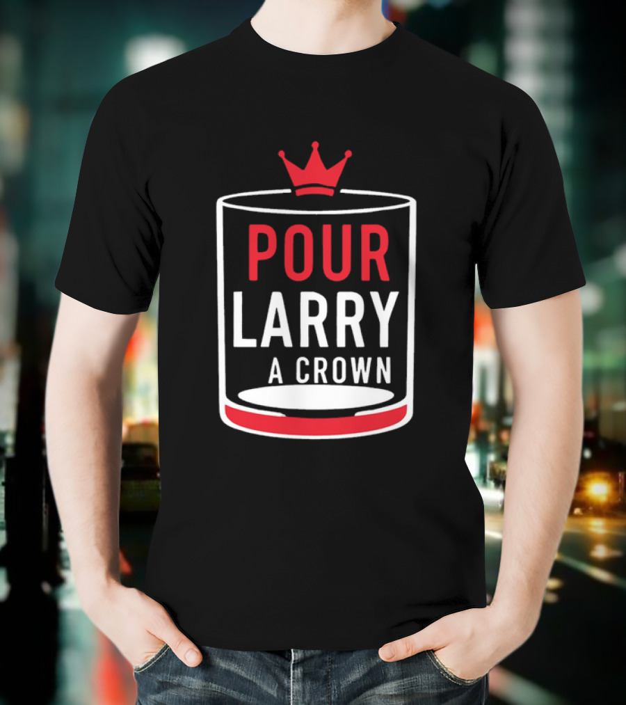 Pour Larry A Crown Whiskey Glass With Red Crown Icon T-Shirt