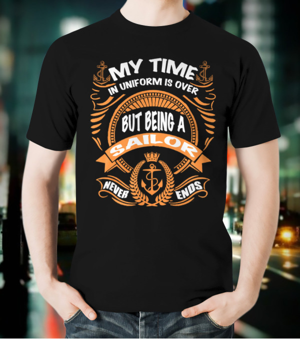 RNZ My Time In Uniform Is Over But Being A Sailor Never Ends T-Shirt