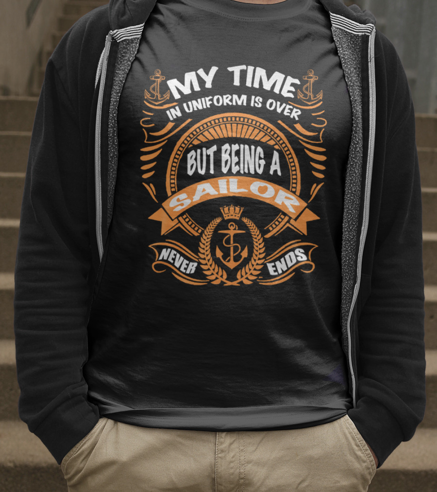 RNZ My Time In Uniform Is Over But Being A Sailor Never Ends T-Shirt