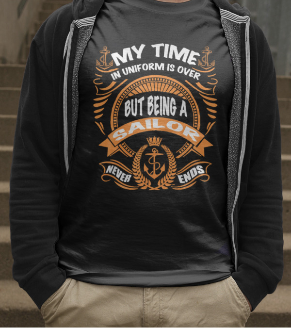 RNZ My Time In Uniform Is Over But Being A Sailor Never Ends T-Shirt