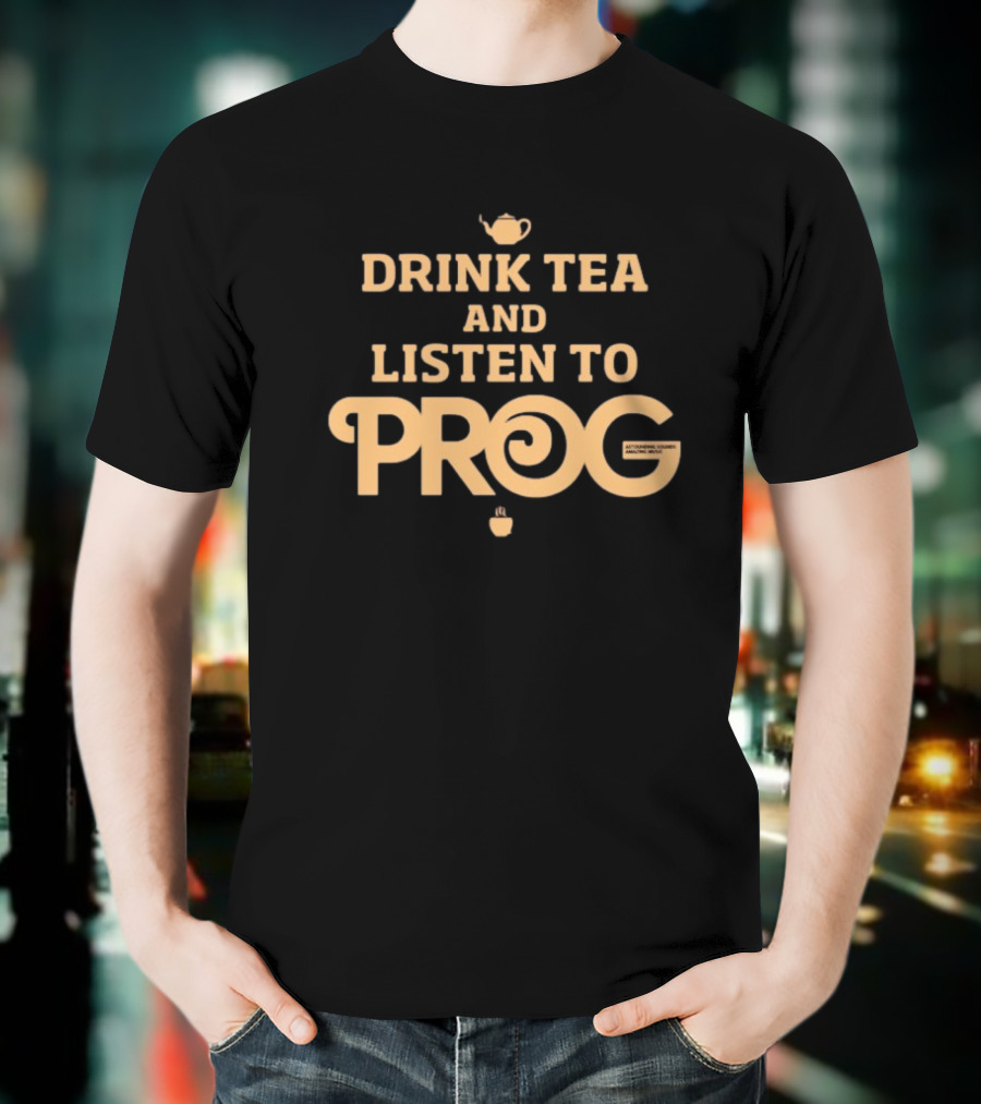 DRINK TEA AND LISTEN TO PROG AUTUMNE TEA AND MUSIC MIXES T-Shirt