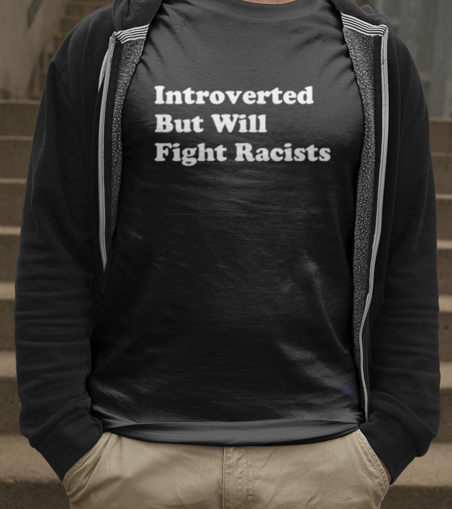 Introverted But Will Fight Racists Punkwithacamera T-Shirt
