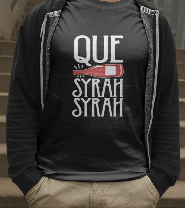 Que Syrah Syrah Wine Bottle Wordplay T-Shirt