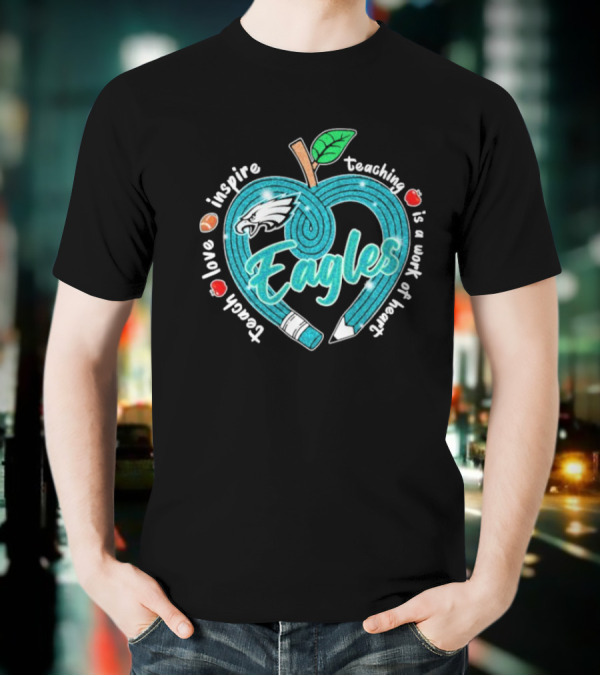Philadelphia Eagles Teach Love Inspire Heartfelt Education Apple T-Shirt