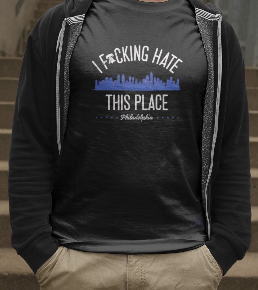 Philadelphia Phillies I Fucking Hate This Place T-Shirt