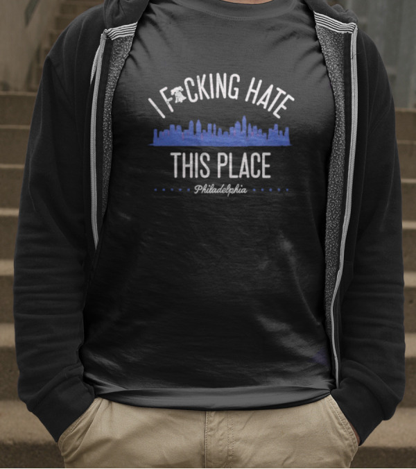 Philadelphia Phillies I Fucking Hate This Place T-Shirt