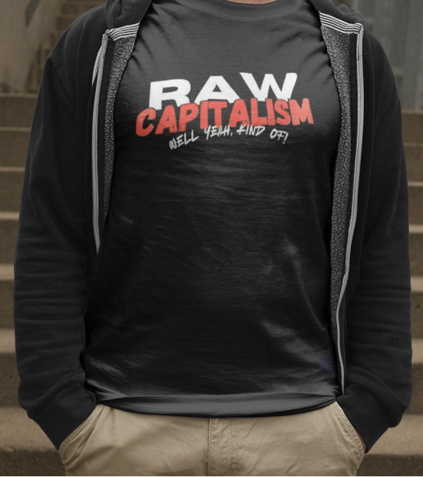 RAW CAPITALISM HELL YEAH KIND OF T-Shirt