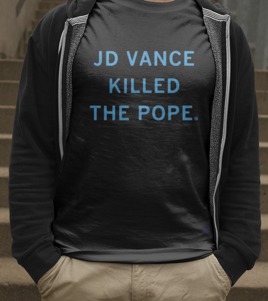 JD Vance Killed The Pope Limited Edition By Raygunshirts T-Shirt