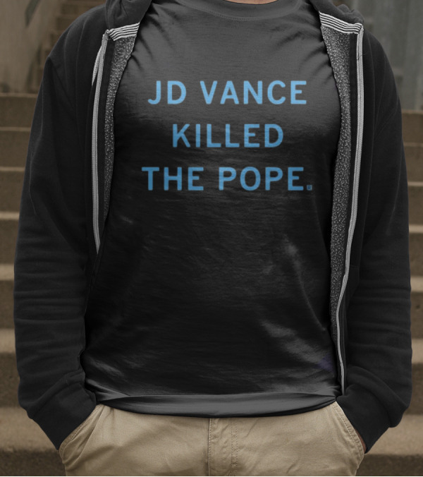 JD Vance Killed The Pope Limited Edition By Raygunshirts T-Shirt