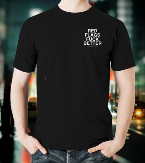 Red Flags Fuck Better Slutwhisperer T-Shirt