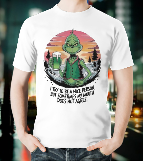 Grinch Holding Drink In Winter Scene I Try To Be A Nice Person But Sometimes My Mouth Does Not Agree T-Shirt