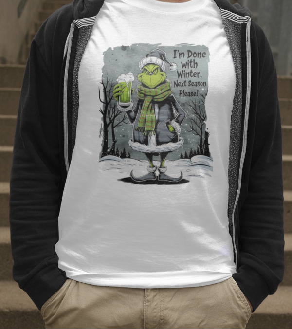 Grinch I'm Done With Winter Next Season Please Festive Mood T-Shirt