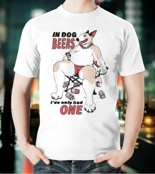 Gwendolynewood In Dog Beers I’ve Only Had One Beers One T-Shirt