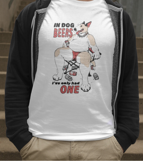 Gwendolynewood In Dog Beers I’ve Only Had One Beers One T-Shirt