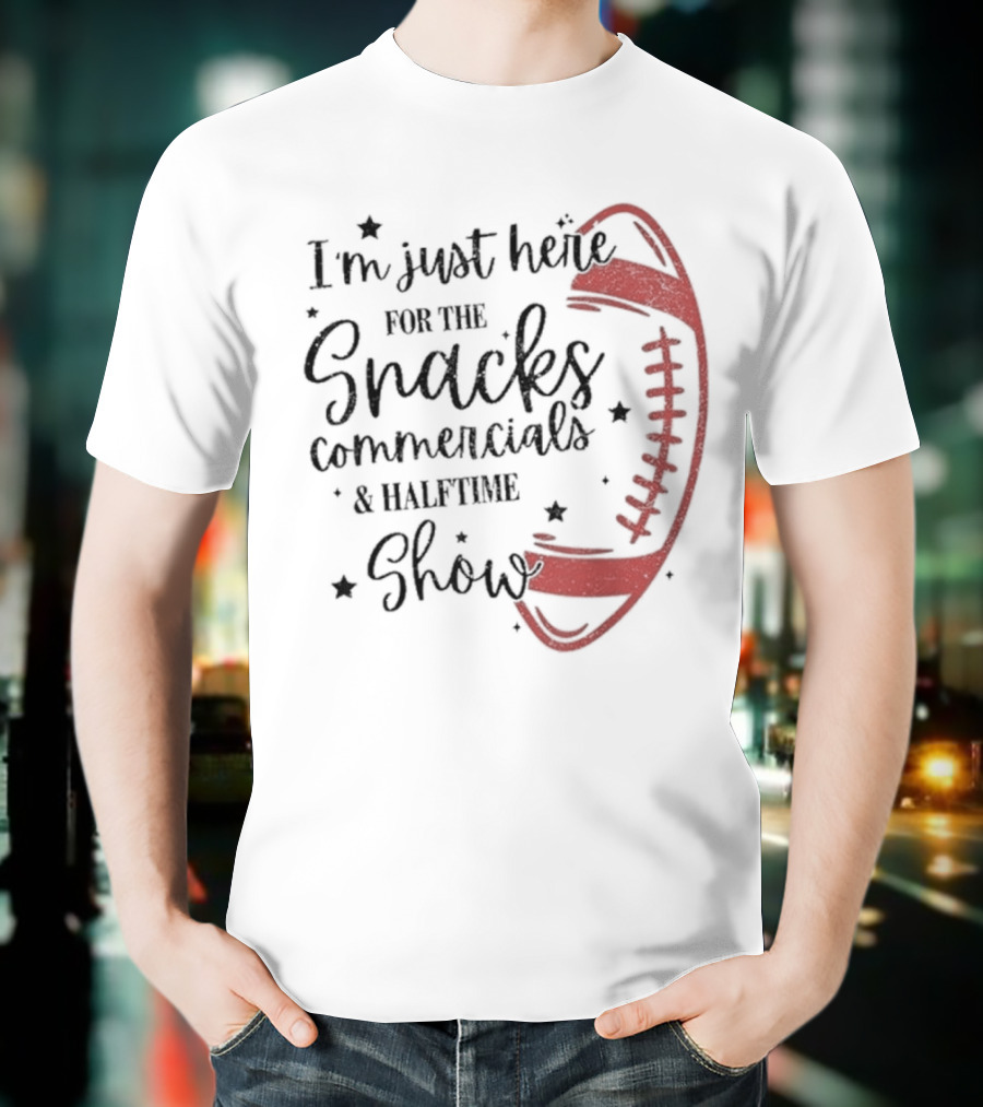 I'm Just Here For The Snacks Commercials & Halftime Show Football T-Shirt