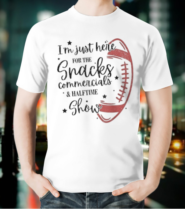 I'm Just Here For The Snacks Commercials & Halftime Show Football T-Shirt