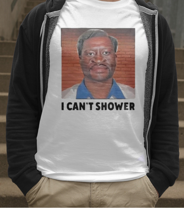 I Can’t Shower George Floyd T-Shirt