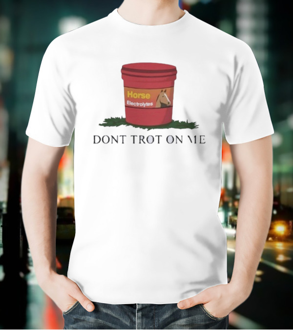 Horse Electrolytes Bucket Don't Trot On Me T-Shirt