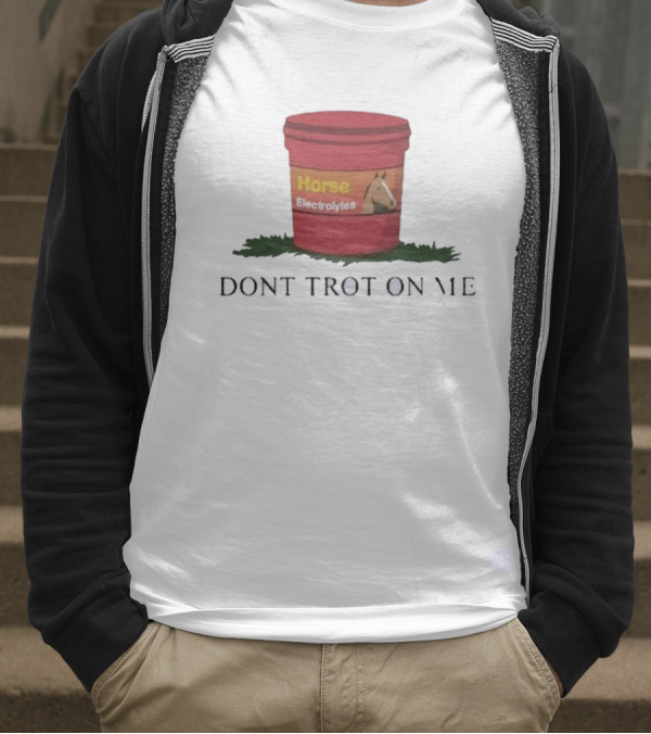 Horse Electrolytes Bucket Don't Trot On Me T-Shirt