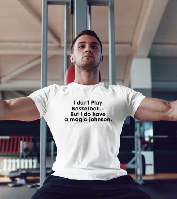 I Don’t Play Basketball But I Do Have A Magic Johnson Iconic Sports Wordplay T-Shirt